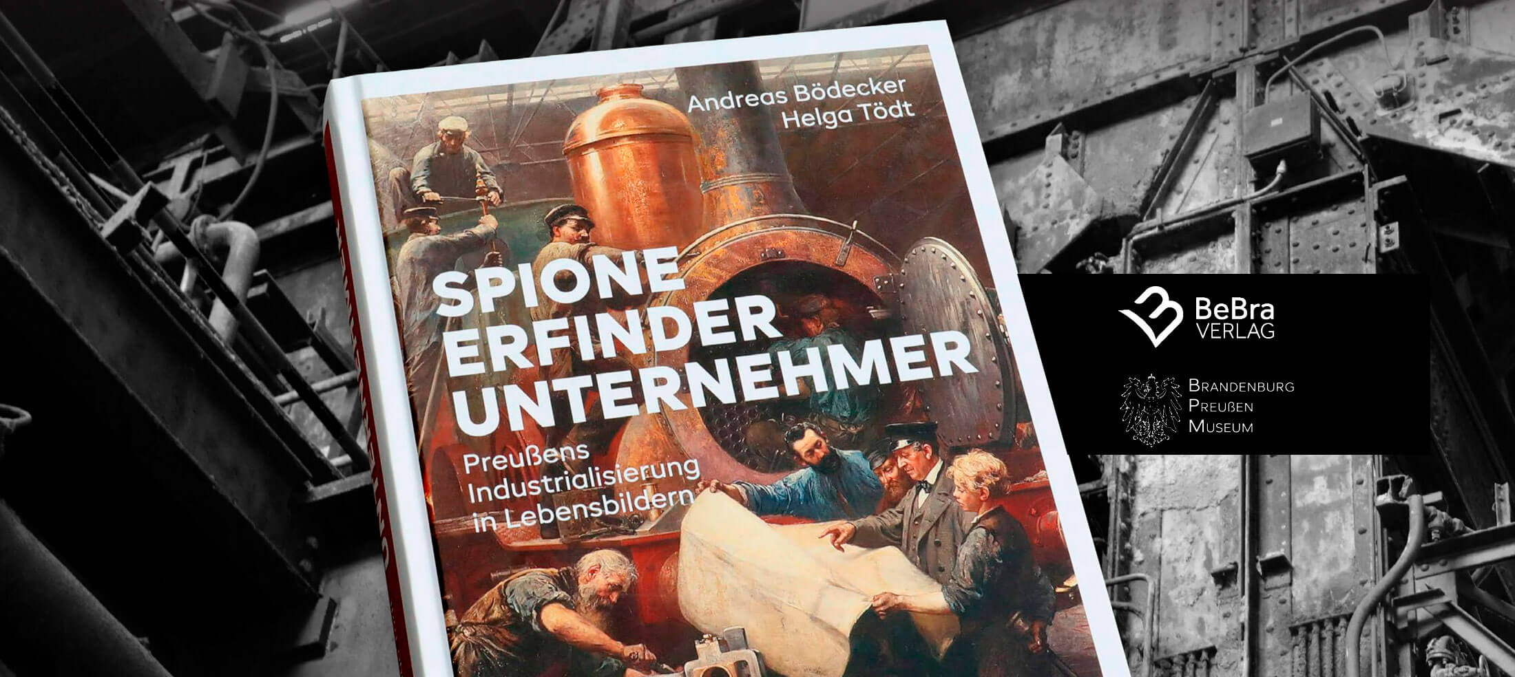 Vorstellung der Publikation Spione, Erfinder, Unternehmer – Preußens Industrialisierung in Lebensbildern im Industriemuseum Brandenburg